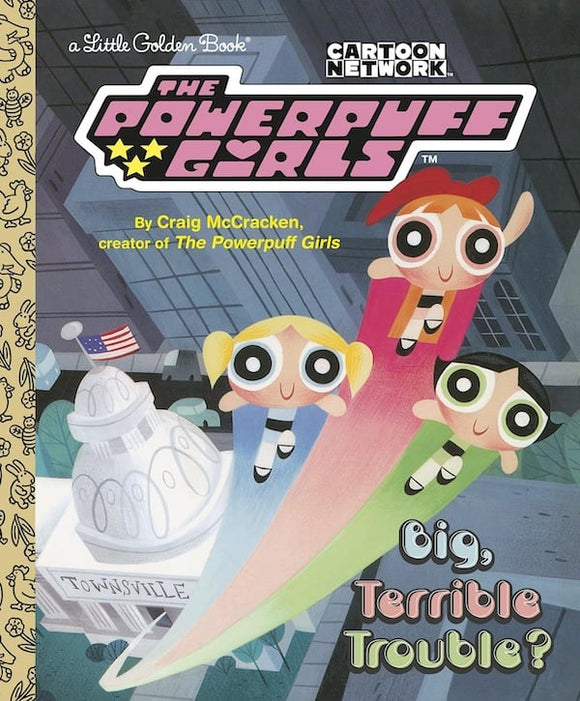 Little Golden Book Big, Terrible Trouble? (The Powerpuff Girls) Graphic Novels published by Golden Books