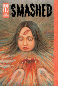 Smashed By Junji Ito Story Collection (Hardcover) (Mature) Manga published by Viz Media Llc