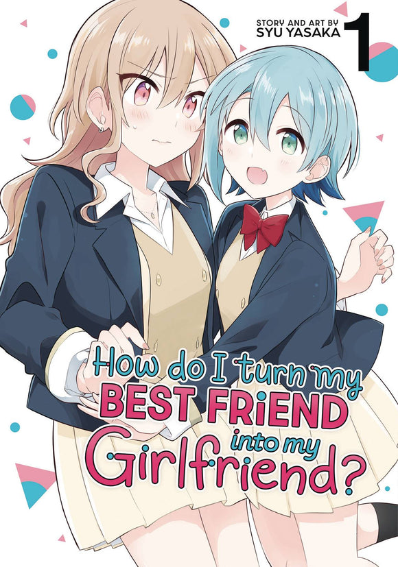How Do I Turn My Best Friend Into My Girlfriend? Vol 01 Manga published by Seven Seas Entertainment Llc