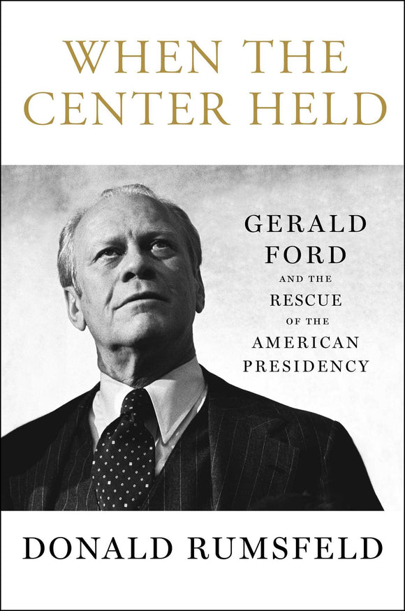 Book: When the Center Held: Gerald Ford and the Rescue of the American Presidency