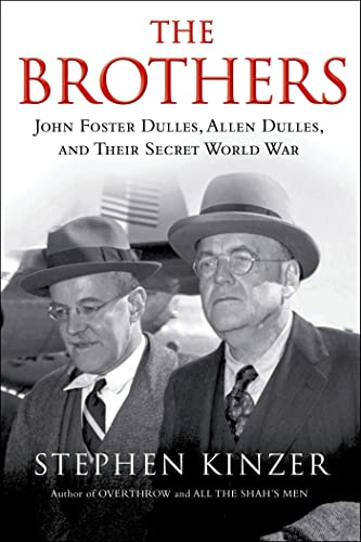 Book: The Brothers: John Foster Dulles, Allen Dulles, and Their Secret World War: John Foster Dulles, Allen Dulles, and Their Secret World War