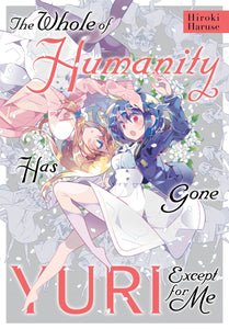 Whole Humanity Has Gone Yuri Except Me Gn Manga published by Yen Press
