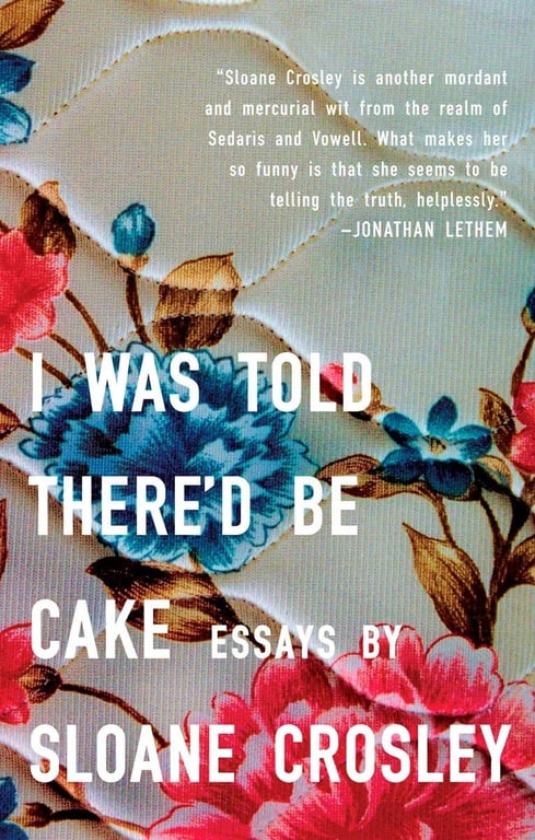 Book: I Was Told There'd Be Cake: Essays