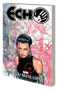 Echo The Saga Of Maya Lopez (Paperback) Graphic Novels published by Marvel Comics